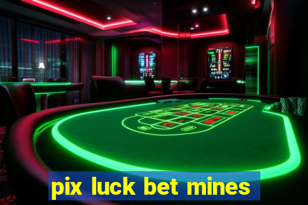 pix luck bet mines